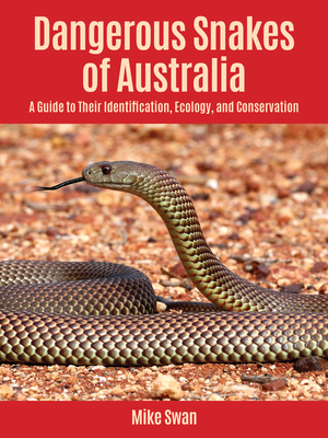 Dangerous Snakes of Australia: A Guide to Their Identification, Ecology, and Conservation Cover Image