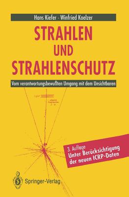 Strahlen Und Strahlenschutz: Vom Verantwortungsbewußten Umgang Mit Dem Unsichtbaren By Hans Kiefer, Winfried Koelzer Cover Image