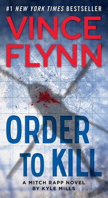 Order to Kill: A Novel (A Mitch Rapp Novel #15) By Vince Flynn, Kyle Mills Cover Image