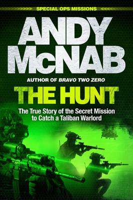 The Hunt: The True Story of the Secret Mission to Catch a Taliban Warlord By Andy McNab Cover Image