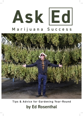 Ask Ed: Marijuana Success: Tips and Advice for Gardening Year-Round By Ed Rosenthal Cover Image