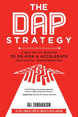 The DAP Strategy: A New Way of Working to De-Risk & Accelerate Your Digital Transformation By Raj Sundarason Cover Image