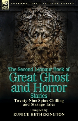The Second Leonaur Book of Great Ghost and Horror Stories: Twenty-Nine Spine Chilling and Strange Tales Cover Image
