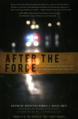 After the Force: True Cases and Investigations by Law Enforcement Officers By Debbie J. Doyle, Sherri Zickefoose (Foreword by), J. Thomas Dalby (Afterword by) Cover Image