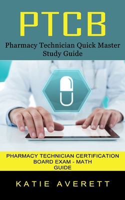 Ptcb: Pharmacy Technician Quick Master Study Guide (Pharmacy Technician Certification Board Exam - Math Guide) Cover Image