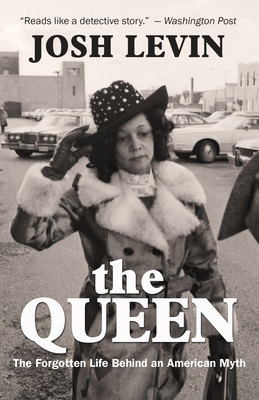 The Queen: The Forgotten Life Behind an American Myth By Josh Levin Cover Image