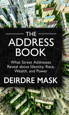 The Address Book: What Street Addresses Reveal about Identity, Race, Wealth, and Power Cover Image