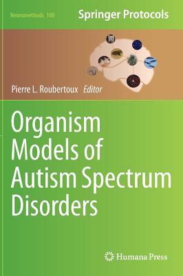 Organism Models of Autism Spectrum Disorders (Neuromethods #100) By Pierre L. Roubertoux (Editor) Cover Image