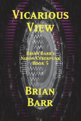 Vicarious View (Brian Barr's Nihon Cyberpunk #5)