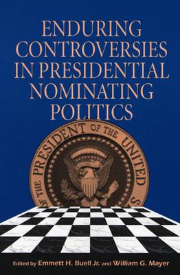 Cover for Enduring Controversies in Presidential Nominating Politics