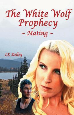 The White Wolf Prophecy - Mating - Book 1 (White Wolf Prophecy Trilogy #1)