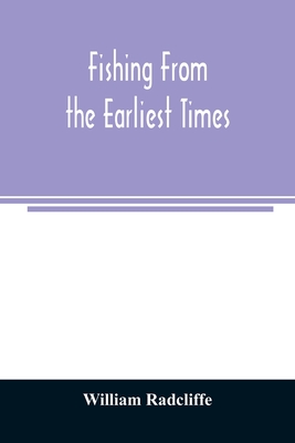 Fishing from the earliest times By William Radcliffe Cover Image