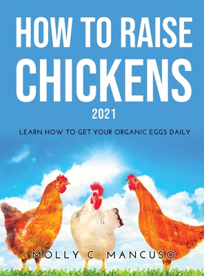 How To Raise Chickens 2021 Learn How To Get Your Organic Eggs Daily Hardcover Foxtale Book Shoppe