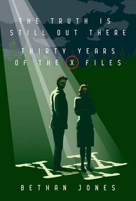 The X-Files The Truth is Still Out There : Thirty Years of The X-Files