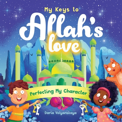 My Keys to Allah's Love: Perfecting My Character By Daria Volyanskaya Cover Image