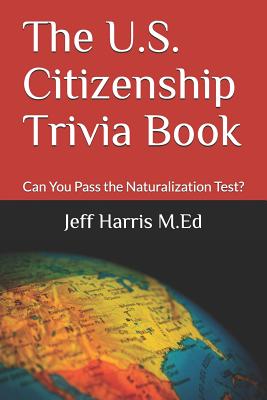 The U.S. Citizenship Trivia Book: Can You Pass the Naturalization Test? Cover Image