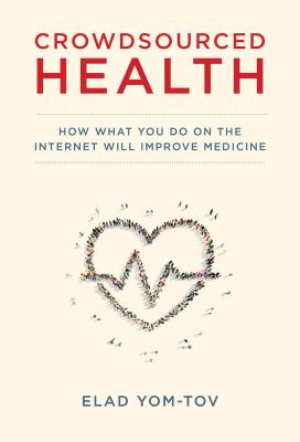 Crowdsourced Health: How What You Do on the Internet Will Improve Medicine (Mit Press)