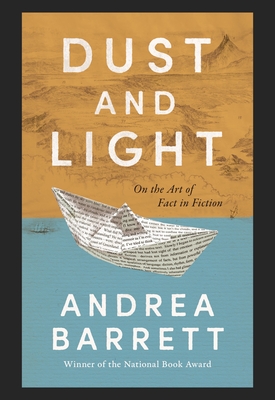Dust and Light: On the Art of Fact in Fiction Cover Image