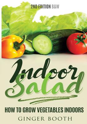 Indoor Salad: How to Grow Vegetables Indoors, 2nd Edition B&W Cover Image