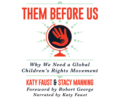 Them Before Us: Why We Need a Global Children's Rights Movement By Katy Faust, Stacy Manning, Katy Faust (Read by) Cover Image