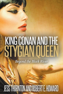 King Conan and the Stygian Queen- Beyond the Black River (Conan Returns #1)
