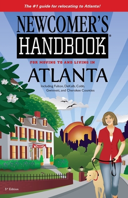 Newcomer's Handbook for Moving To and Living In Atlanta: Including Fulton, DeKalb, Cobb, Gwinnett, and Cherokee Counties (Newcomer's Handbooks) By First Books, Eileen Meslar Cover Image