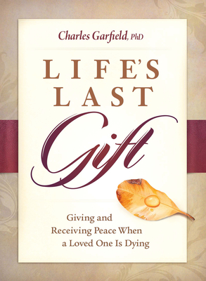 Life's Last Gift: Giving and Receiving Peace When a Loved One Is Dying Cover Image