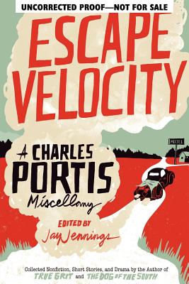 Escape Velocity: A Charles Portis Miscellany Cover Image