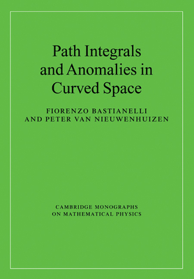 Path Integrals and Anomalies in Curved Space (Cambridge Monographs on Mathematical Physics) Cover Image
