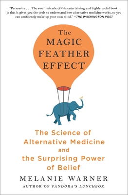The Magic Feather Effect: The Science of Alternative Medicine and the Surprising Power of Belief Cover Image