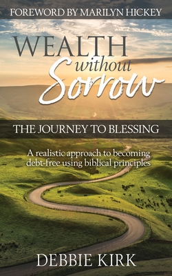 Wealth Without Sorrow: The Journey to Blessing By Debbie Kirk Cover Image