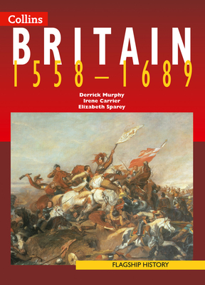 Britain 1558-1689 (Flagship History) By Derrick Murphy, Elizabeth Sparey, Irene Carrier Cover Image