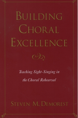 Building Choral Excellence: Teaching Sight-Singing in the Choral Rehearsal By Steven M. Demorest Cover Image
