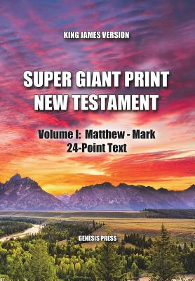 Super Giant Print New Testament, Volume I: Matthew - Mark, 24-Point Text, KJV: One-Column Format Cover Image