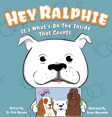 Hey Ralphie It's What's On The Inside That Counts By Erik Kincade, Arnav Mazumdar (Illustrator) Cover Image