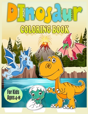 Dinosaur Coloring Book For Kids Ages 4-8: 40 Cute and fun Dinosaurs Coloring  Pages/Great Gift for Boys & Girls, Ages 4-8/dino coloring book for toddle  (Paperback)