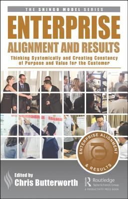 Enterprise Alignment and Results: Thinking Systemically and Creating Constancy of Purpose and Value for the Customer (Shingo Model) Cover Image