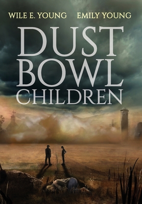 Dust Bowl Children By Wile E. Young, Emily Young Cover Image