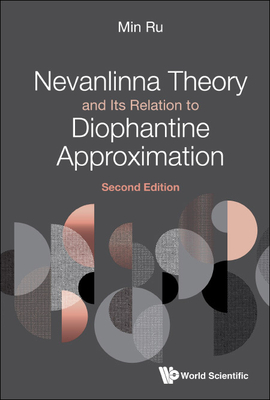 Nevanlinna Theory and Its Relation to Diophantine Approximation (Second Edition) By Min Ru Cover Image