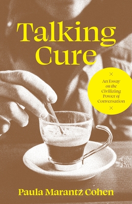 Talking Cure: An Essay on the Civilizing Power of Conversation Cover Image