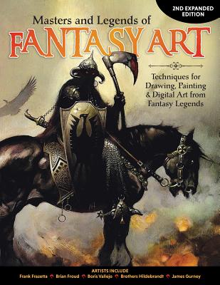 Masters and Legends of Fantasy Art, 2nd Expanded Edition: Techniques for Drawing, Painting & Digital Art from Fantasy Legends By Editors of Imaginefx Magazine Cover Image