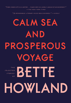 Calm Sea and Prosperous Voyage: The Selected Stories of Bette Howland Cover Image