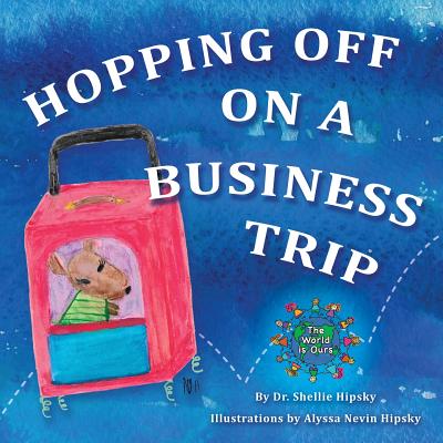 Hopping Off on a Business Trip By Shellie Hipsky, Alyssa Nevin Hipsky Cover Image