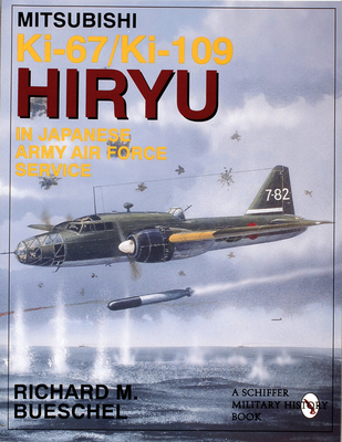 Mitsubishi Ki-67/Ki-109 Hiryu in Japanese Army Air Force Service (Schiffer Military/Aviation History)