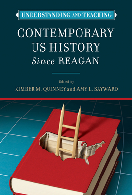 Understanding and Teaching Contemporary US History since Reagan (The Harvey Goldberg Series for Understanding and Teaching History)
