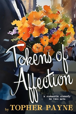 Tokens of Affection: a romantic comedy in two acts