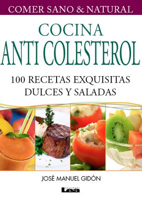 Cocina anticolesterol 2° ed: 100 recetas exquisitas dulces y saladas Cover Image