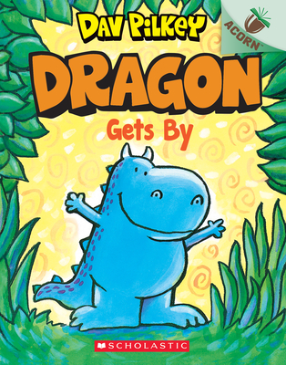 Dragon Gets By: An Acorn Book (Dragon #3) By Dav Pilkey, Dav Pilkey (Illustrator) Cover Image