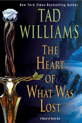 The Heart of What Was Lost (Osten Ard) By Tad Williams Cover Image