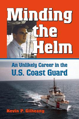 Minding the Helm: An Unlikely Career in the U.S. Coast Guard (North Texas Military Biography and Memoir Series #14)